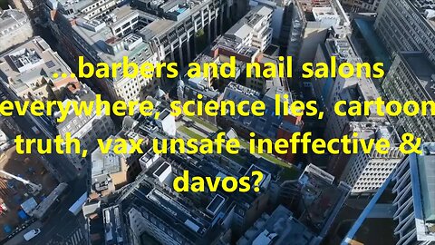 …barbers and nail salons everywhere, science lies, cartoon truth, vax unsafe ineffective & davos?