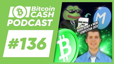 The Bitcoin Cash Podcast #136_ Moria Money & Meme Competition 2024 feat. Luke Pryor