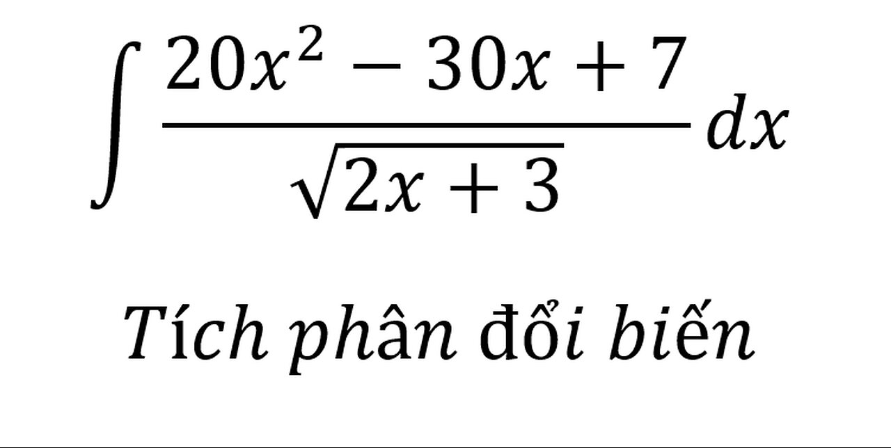 Toán 12: ∫ (20x^2-30x+7)/√(2x+3) dx - Tích phân đổi biến #TichPhan #NguyenHam #Integral #ToanLop12