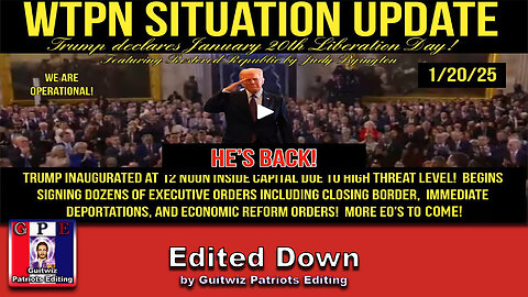 WTPN SIT/UP-1/20/25-President Trump Inaugurated-Border Closed-Deportations-Threats Cont.-Edited Down