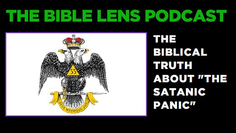 The Bible Lens Podcast #85: The Biblical Truth About "The Satanic Panic" (Part. 5)