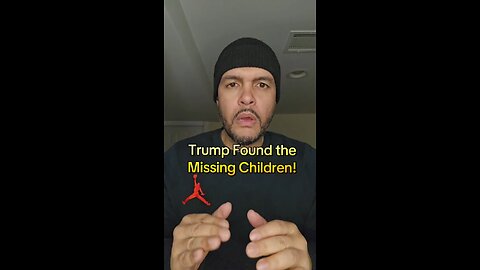 Trump Found The Missing Children