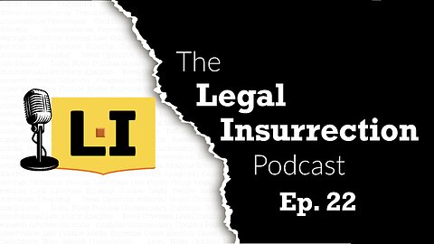 “Dad’s Home, and He’s Done” — Episode 22: Legal Insurrection Podcast