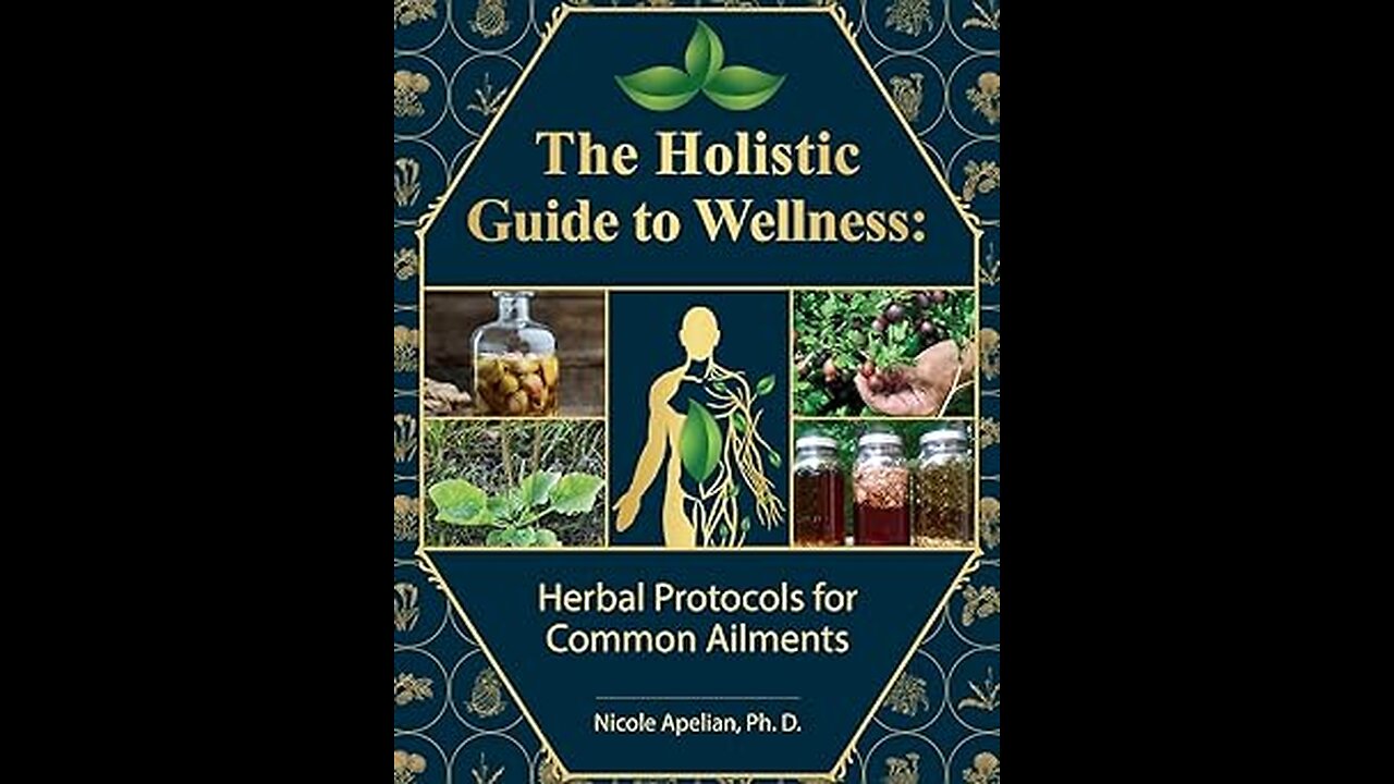 The Holistic Guide to Wellness : Herbal Protocols for Common Ailments