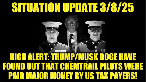 Situation Update 3/8/25: Chemtrail Pilots Were Paid Major Money by US Tax Payers!