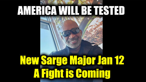 New Sarge Major Jan 12 - A Fight is Coming...AMERICA WILL BE TESTED