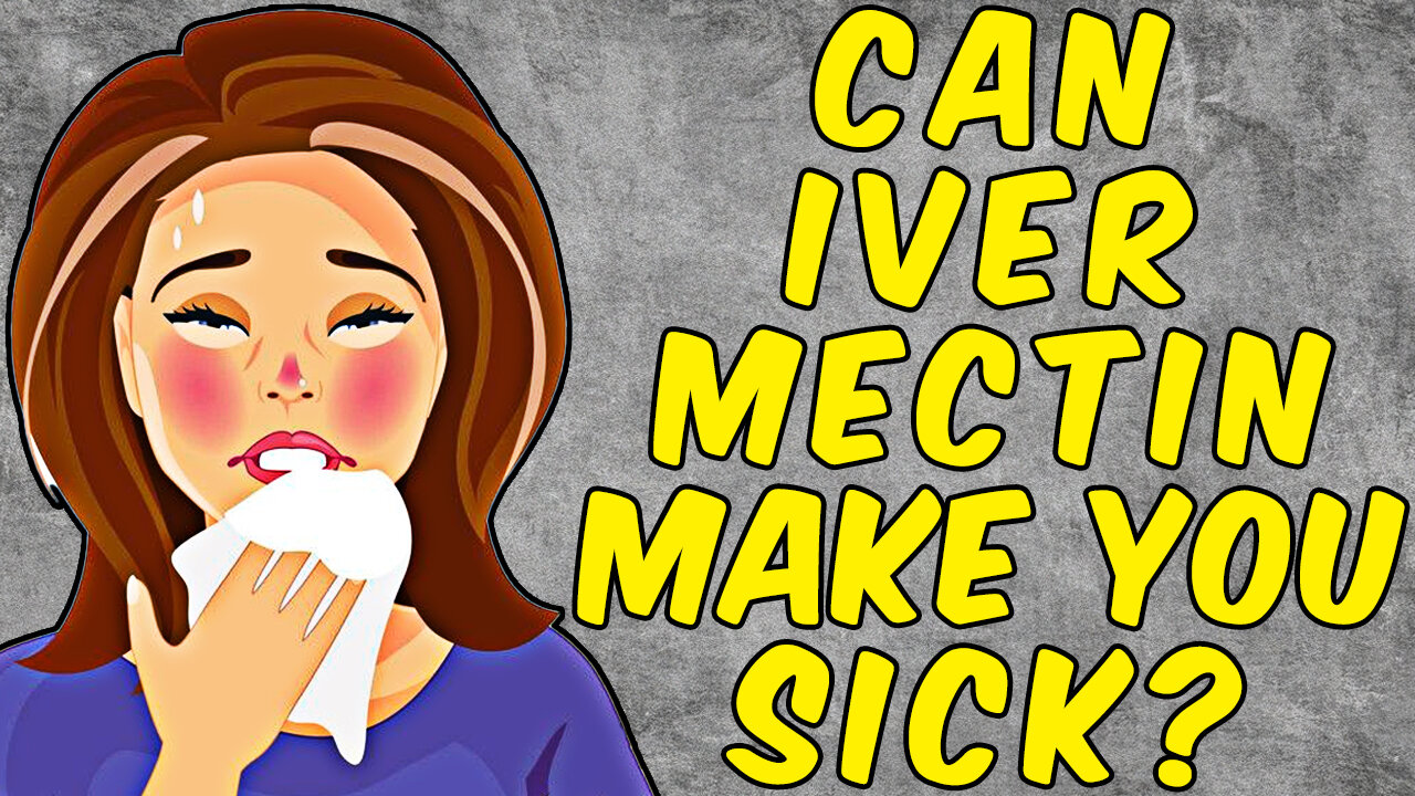 Can Ivermectin Make You SICK?