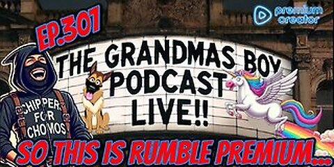 The Grandmas Boy Podcast EP.307-SO THIS IS RUMBLE PREMIUM...