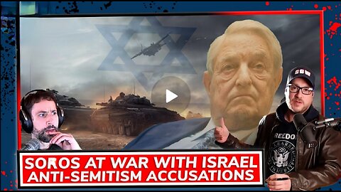 Soros At War With Israel _ Anti-Semitism Accusations