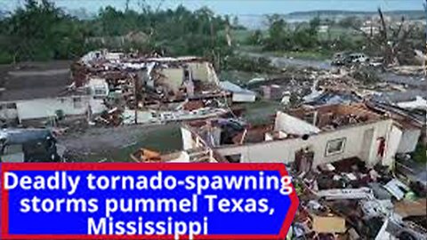 At least 4 people have died as severe after tornado-spawning storms pummeled Texas and Mississippi