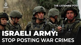 ‘Stop posting your war crimes on social media’ - Israeli army orders soldiers | The Listening Post