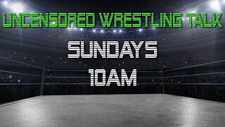 UNCENSORED WRESTLING TALK