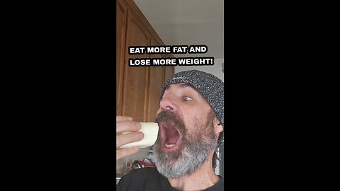 The more fat you eat the more weight you lose!