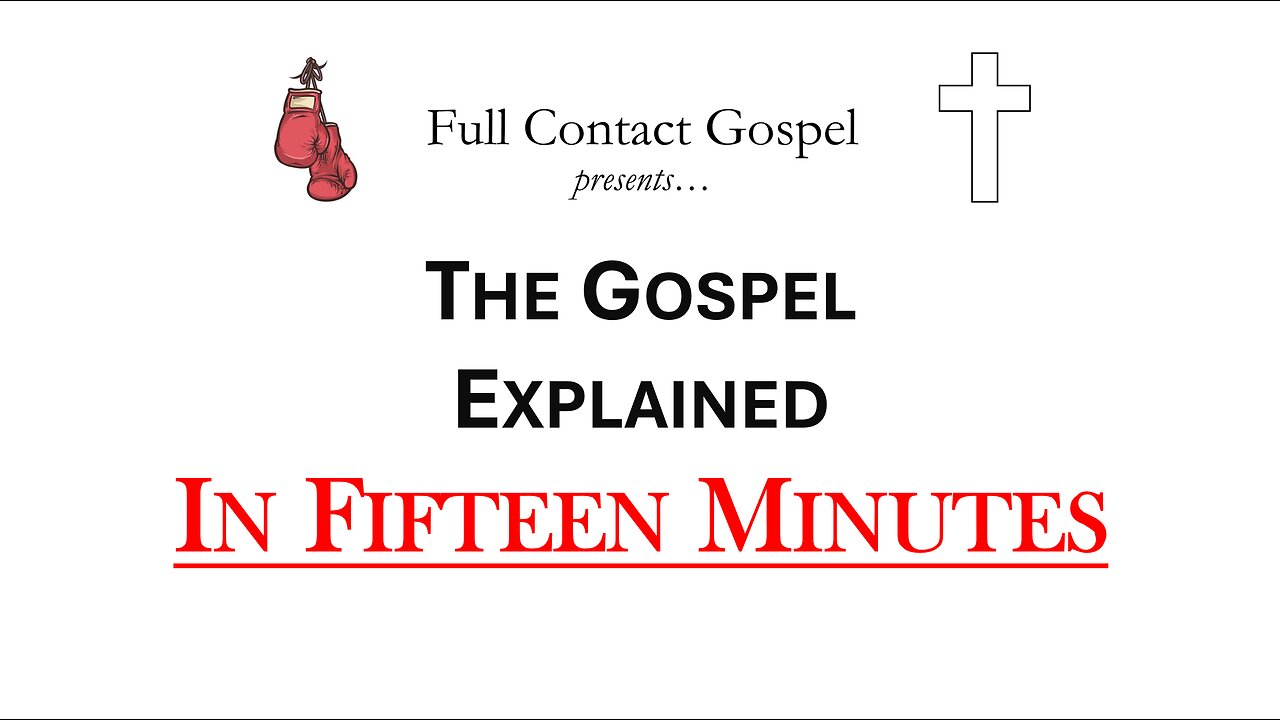 The Gospel Explained in 15 minutes!