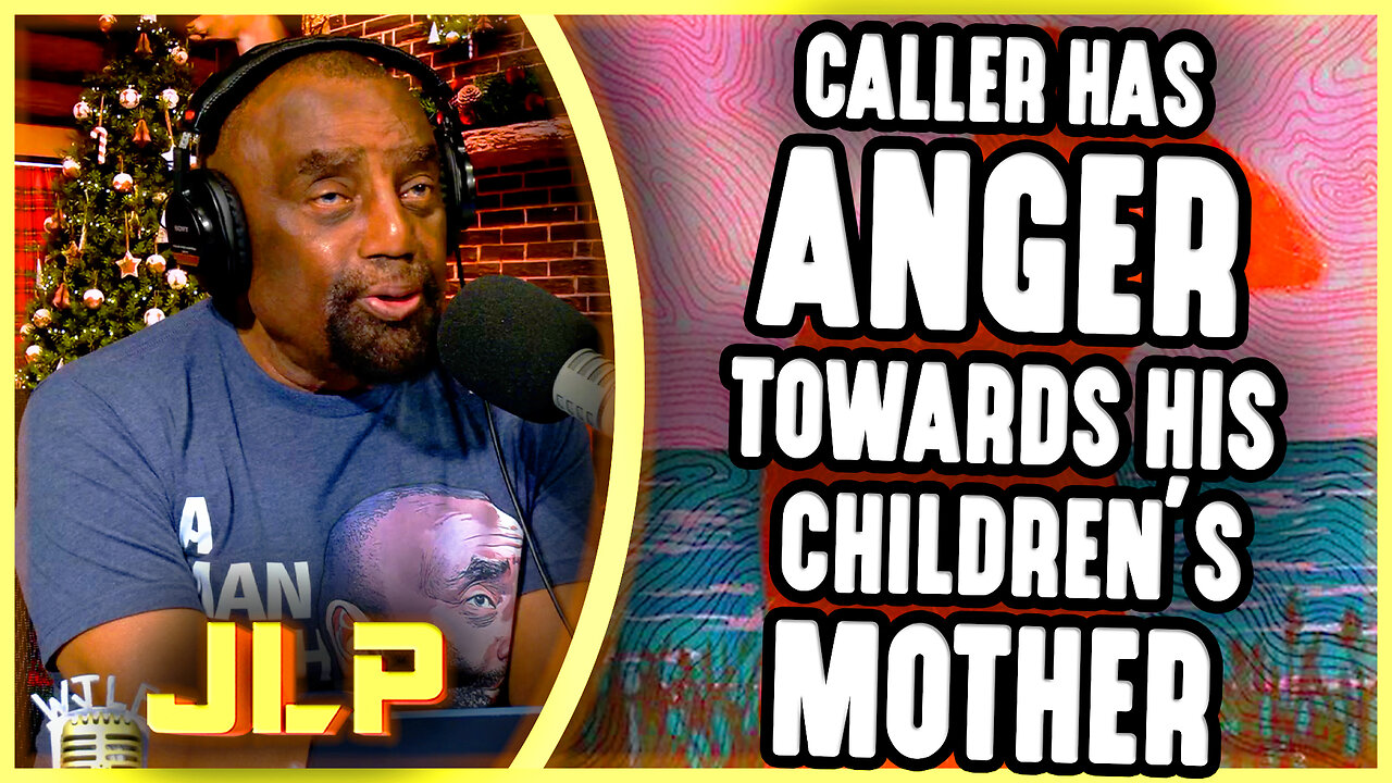 Caller Has Anger Towards His Children's Mother | JLP