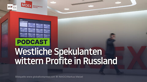 Russland-Sanktionen kurz vor dem Ende? Westliche Spekulanten wittern Profite