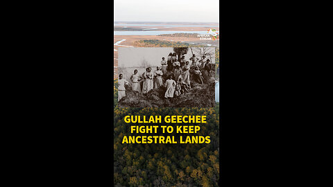 GULLAH GEECHEE FIGHT TO KEEP ANCESTRAL LANDS