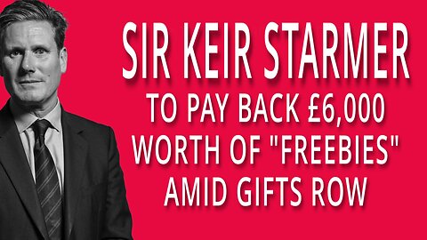 Sir Keir Starmer - Freebies scandal on "oldie" but fun to watch