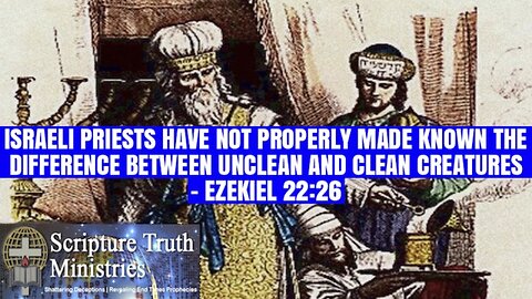 ISRAELI PRIESTS; UNCLEAN AND CLEAN CREATURES – EZEKIEL 22:26