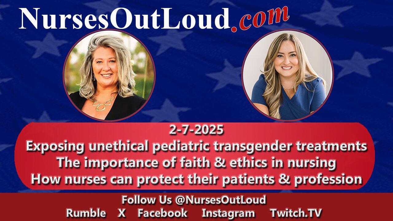 2.7.25 Nurse Whistleblower Exposes Transgender Fraud in Pediatric Medicine