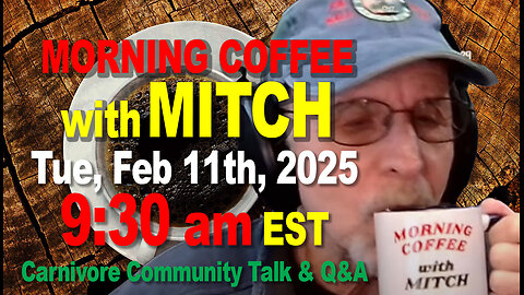 MORNING COFFEE with MITCH-Carnivore Talk - Tue, Feb 11th, 2025, 9:30am EST