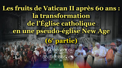 Les fruits de Vatican II après 60 ans : la transformation de l’Église catholique en une pseudo-église New Age /6e partie/