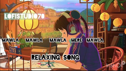 Mawla Mere Mawla Me Relaxing Lofi Song Slow Lofi Lyrics Relax Song And Mind Relax