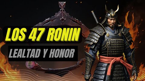 Los 47 RONIN-Lealtad y honor-SAMURAIS.