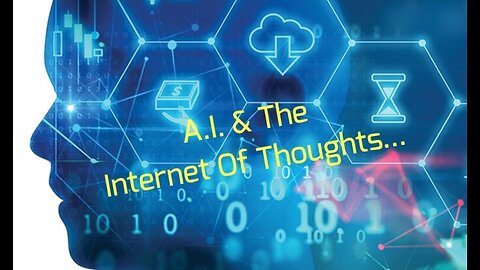 A.I. & The Internet Of Thoughts...