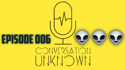 Conversation Unknown - Episode 006