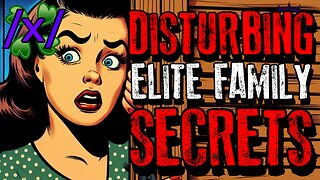 Disturbing Elite Family Secrets | 4chan /x/ Bizarre Greentext Stories Thread