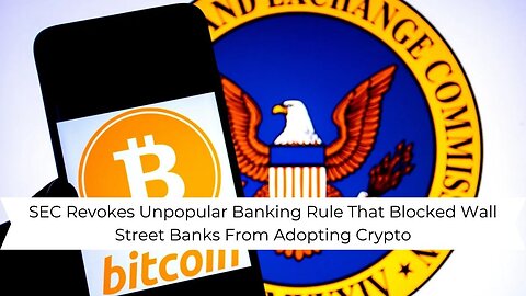 SEC Revokes Unpopular Banking Rule, Opening the Door for Wall Street Crypto Adoption