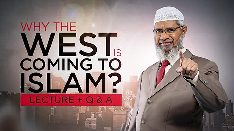 13. WHY THE WEST IS COMING TO ISLAM? | LECTURE + Q & A | DR ZAKIR NAIK