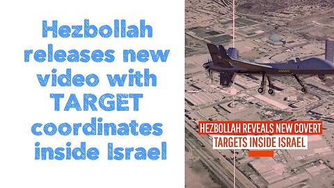 Hezbollah releases new video with TARGET coordinates inside Israel