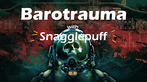 Barotrauma with Gage! (Pt. 2)