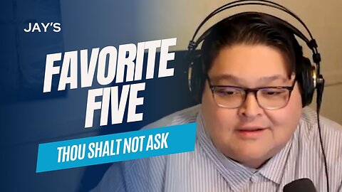 Jay's Favorite Five - Thou Shall Not Ask