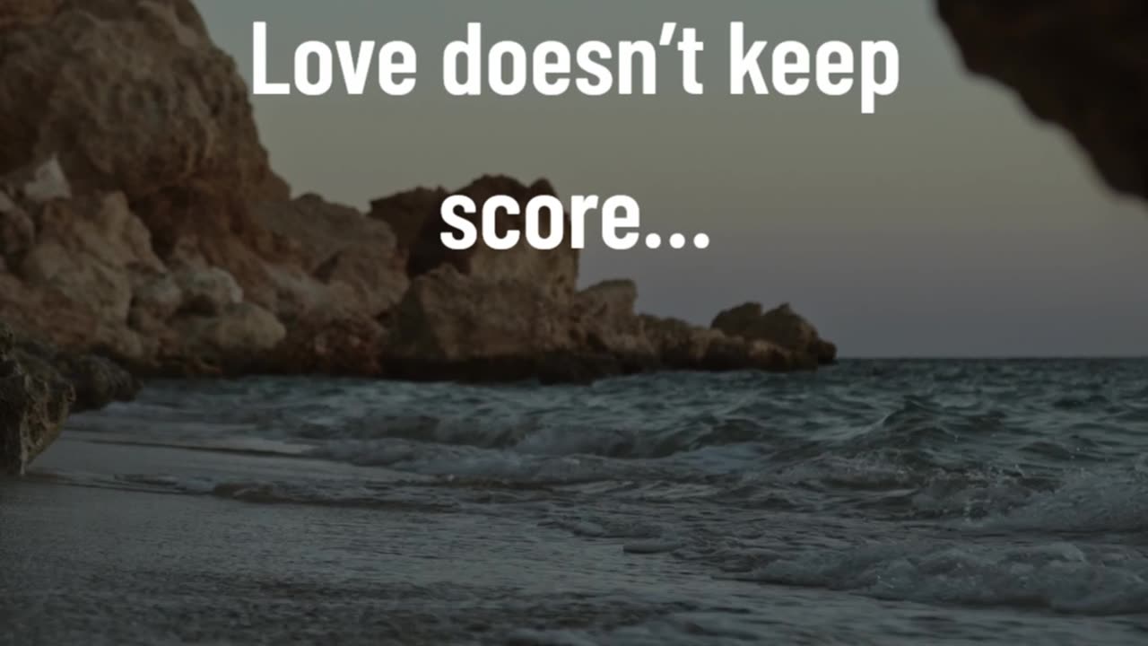 Love doesn’t keep score…