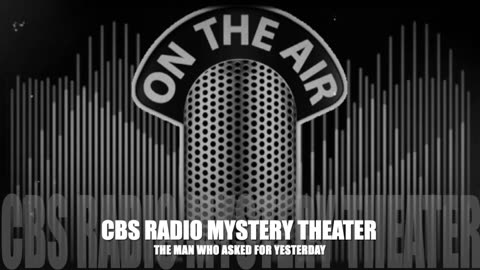 CBS Radio Mystery Theater (The Man Who Asked for Yesterday)