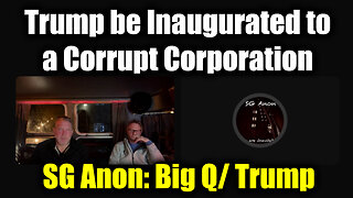 SG Anon Big Q/ Trump - Trump be Inaugurated to a Corrupt Corporation