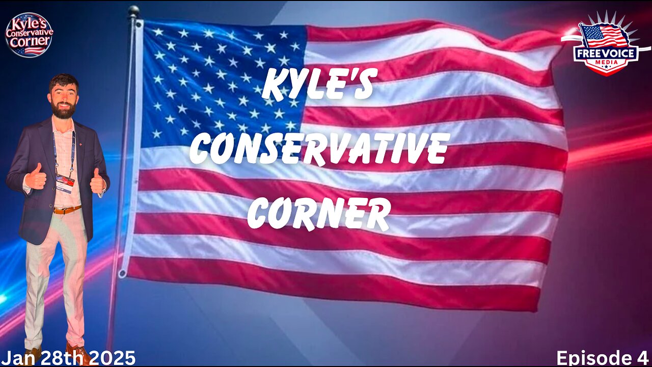 Kyle's Conservative Corner- Episode 4- Jan 28th 2025