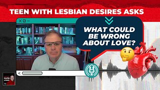 [PODCAST] Teen with Lesbian Desires Asks: What Could Be Wrong About Love?