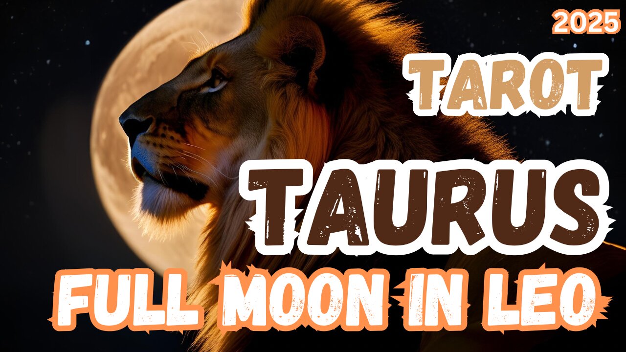 Taurus ♉️ - Full Moon 🌕 in Leo 2025 General tarot reading #gemini #tarotary #fullmooninleo