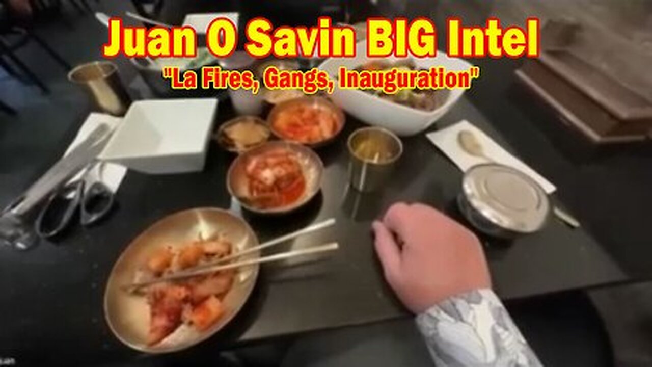 Juan O Savin & His Glory BIG Intel Jan 18- 'La Fires, Gangs, Inauguration'