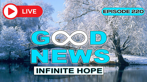 GOOD NEWS – Infinite Hope # 220