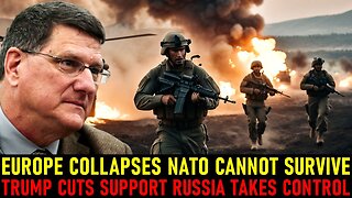 Scott Ritter: EUROPE COLLAPSES As NATO FAILS! TRUMP CUTS Support Russia TAKES Control