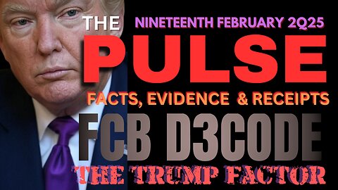 THE PULSE [19 FEB 25] THE TRUMP FACTOR - FCB D3CODE