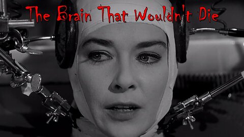 Horror Film Classic, The Brain That Wouldn't Die (1962)