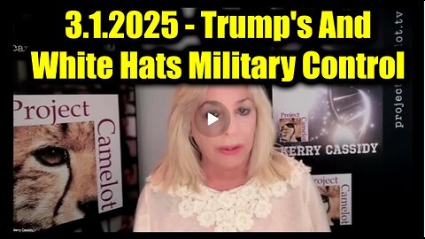 Kerry Cassidy Urgent Emergency 3.1.25 - Trump's And The White Hats Military Control