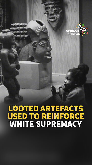 LOOTED ARTEFACTS USED TO REINFORCE WHITE SUPREMACY