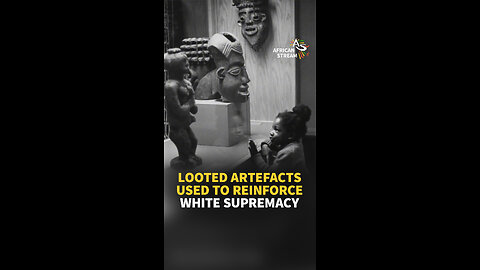 LOOTED ARTEFACTS USED TO REINFORCE WHITE SUPREMACY